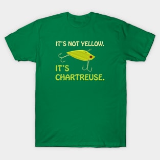 It's Not Yellow. It's Chartreuse. Bass Fishing Lure T-Shirt